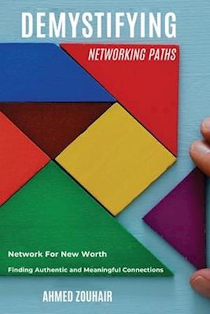 Demystifying Networking Paths: Network for New Worth, Finding Authentic and Meaningful Connections