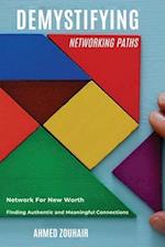 Demystifying Networking Paths: Network for New Worth, Finding Authentic and Meaningful Connections 