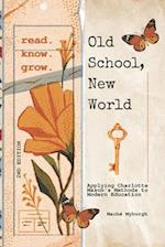 Old School, New World: Applying Charlotte Mason's Methods to Modern Education 