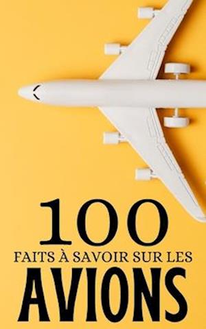 100 Faits à Savoir sur les Avions