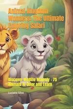 Animal Kingdom Wonders: The Ultimate Coloring Safari: Discover Wildlife Majesty - 75 Animals to Color and Learn 