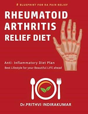 RHEUMATOID ARTHRITIS RELIEF DIET: ANTI INFLAMMATORY DIET