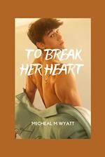 To Break Her Heart (Book 1)
