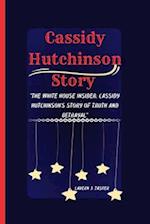 Cassidy Hutchinson Story : "The White House Insider: Cassidy Hutchinson's Story of Truth and Betrayal" 