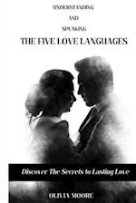 UNDERSTANDING AND SPEAKING THE FIVE LOVE LANGUAGES: Discover the Secret to Lasting Love 