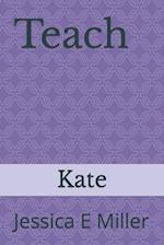 Teach: Kate 