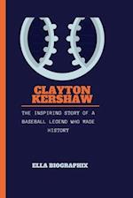 CLAYTON KERSHAW: The Inspiring Story of a Baseball Legend Who Made History 