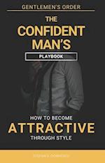 The Confident Man's Playbook: How To Become Attractive Through Style 