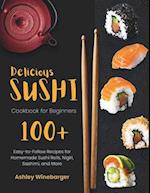 Delicious Sushi Cookbook for Beginners: 100+ Easy-to-Follow Recipes for Homemade Sushi Rolls, Nigiri, Sashimi, and More 