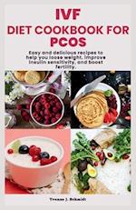 IVF DIET COOKBOOK FOR PCOS: Easy and Delicious Recipes to Help You Loose Weight, Improve Insulin Sensitivity, and Boost Fertility. 