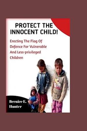Protect the innocent child: Erecting the flag of defense for vulnerable and less privileged children