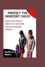 Protect the innocent child: Erecting the flag of defense for vulnerable and less privileged children 