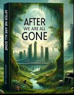 After We Are All Gone: A Journey Through Time and Evolution 