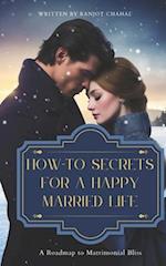 How-To Secrets for a Happy Married Life: A Roadmap to Matrimonial Bliss 