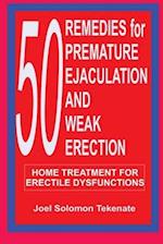 50 Remedies For Premature Ejaculation and Weak Erection: Home Treatment For Erectile Dysfunctions 