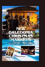New Caledonia Christmas Markets : A comprehensive guide to New Caledonia Christmas Markets, Exploring what to buy, where to buy, where to stay and whe