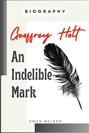 Geoffrey Holt: An Indelible Mark