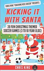 Kicking It With Santa: 20 Fun Christmas Themed Soccer Drills and Games (3 to 10 year olds): Coaching Kids Soccer Christmas Edition - Fun soccer games 