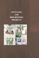 UPCYCLING AND REPURPOSING PROJECTS : THE ART OF REPURPOSING: Creative Upcycling Projects to Renew Your World 