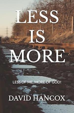 less is more : Less of me, more of God!