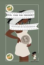 REAL FOOD FOR PREGNANCY: "Flavors of Motherhood: Real Food Recipes for a Vibrant Pregnancy" 