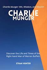 Charlie Munger: Discover the Life and Times of the Right-hand Man of Warren Buffett.Charlie Munger: Wit, Wisdom, and Wealth 