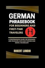 German Phrasebook For Beginners And First-time Travelers: A Comprehensive Guide For Beginners And Travelers, With Easy Phrases And Useful Vocabulary 