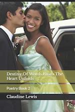 Destiny Of Words From The Heart Unfolds : Poetry Book 2 