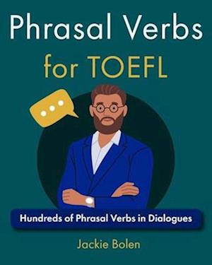 Phrasal Verbs for TOEFL: Hundreds of Phrasal Verbs in Dialogues