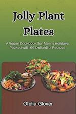 Jolly Plant Plates: A Vegan Cookbook for Merry Holidays, Packed with 66 Delightful Recipes 