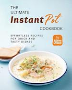 The Ultimate Instant Pot Cookbook: Effortless Recipes for Quick and Tasty Dishes 