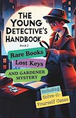 The Young Detective's Handbook - Book 2: Rare Books, Lost Keys and Gardener Mystery 