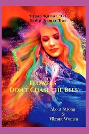 Flowers Don't Chase the Bees: About Strong and Vibrant Women