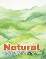 Natural Reverse Coloring Book: New and Exciting Designs, Begin Your Journey Into Creativity 