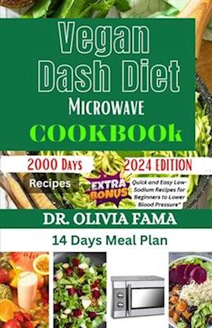 VEGAN DASH DIET MICROWAVE COOKBOOK : Quick and Easy Low-Sodium Recipes for Beginners to Lower Blood Pressure"