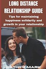 LONG DISTANCE RELATIONSHIP GUIDE : Tips for maintaining happiness solidarity and growth in your relationship 