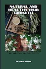 NATURAL AND Healthy Hair Growth: a holistic guide to growing healthy and beautiful hairs with herbs 