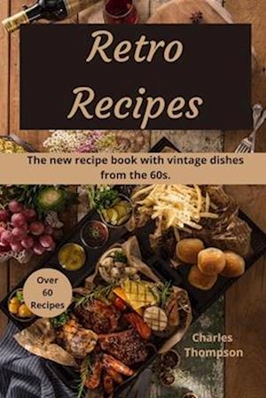 Retro Recipes: The new recipe book with vintage dishes from the 60s.