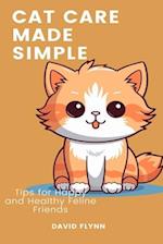 Cat Care Made Simple: Tips for Happy and Healthy Feline Friends 