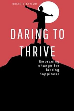 Daring to thrive: Embracing change for lasting happiness