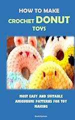 HOW TO MAKE CROCHET DONUT TOYS : MOST EASY AND SUITABLE AMIGURUMI PATTERNS FOR TOY MAKING 