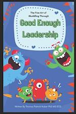 Good Enough leadership: The Fine Art of Muddling Through 