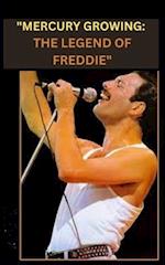 "MERCURY GROWING: THE LEGEND OF FREDDIE" 