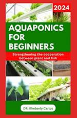 AQUAPONICS FOR BEGINNERS: Learn Easy Methods to Build a Solid Aquaponic System for Planting Vegetables and Raising Fishes 