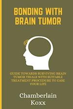 Bonding With Brain Tumor: Guide Towards Surviving Brain Tumor Trials With Suitable Treatment Procedure To Ease Your Life 