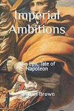 Imperial Ambitions: The Epic Tale of Napoleon 