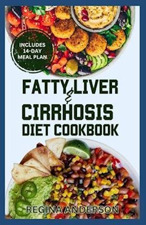 Fatty Liver and Cirrhosis Diet Cookbook: Low Fat Healing Recipes and Meal Plan for Liver Cirrhosis Reversal & Immune System Support