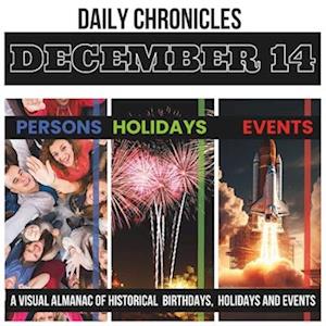 Daily Chronicles December 14: A Visual Almanac of Historical Events, Birthdays, and Holidays