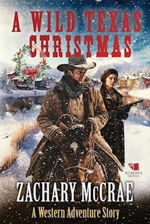 A Wild Texas Christmas: A Classic Western Adventure