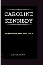 Caroline Kennedy: A Life of Graceful Resilience 